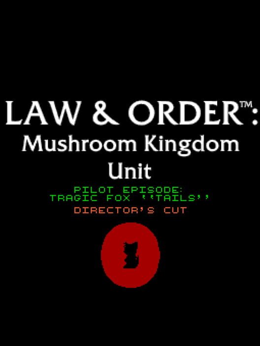 Law & Order: Mushroom Kingdom Unit - Pilot Episode: Tragic Fox "Tails"
